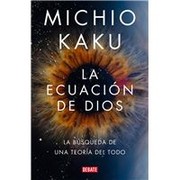 Cover of: Ecuación de Dios. la Búsqueda de una Teoría Del Todo / the God Equation by Michio Kaku