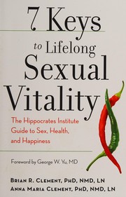 Cover of: 7 keys to lifelong sexual vitality: the Hippocrates institute guide to sex, health, and happiness
