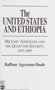 Cover of: The United States and Ethiopia: military assistance and the quest for security, 1953-1993