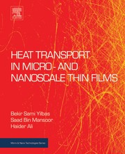 Cover of: Heat Transport in Micro and Nanoscale Thin Films by Bekir Sami Yilbas, Haider Ali, Saad Bin Mansoor