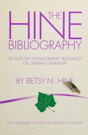 The Hine bibliography of selected monographic resources on servant leadership by Betsy N. Hine