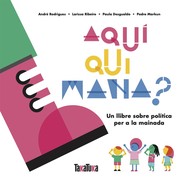 Cover of: Aquí qui mana?: Un llibre sobre política per a la mainada