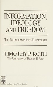 Cover of: Information, ideology, and freedom: the disenfranchised electorate