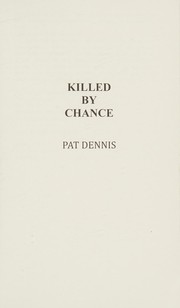 Cover of: Killed by chance by Pat Dennis