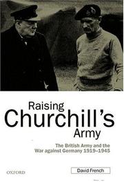 Cover of: Raising Churchill's army: the British army and the war against Germany, 1919-1945