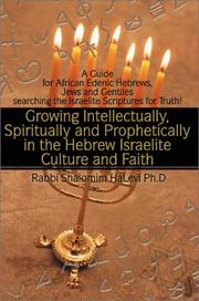 Growing Intellectually, Spiritually and Prophetically in the Hebrew Israelite Culture and Faith by Shalomim, Rabbi, Ph.D. Halevi