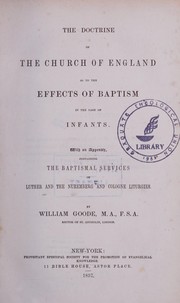 Cover of: The doctrine of the Church of England as to the effects of baptism in the case of infants by William Goode
