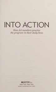 Cover of: Into Action: How AA Members Practice the Program in Their Daily Lives