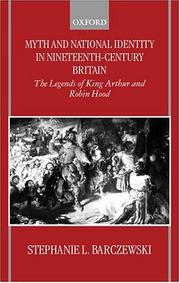 Cover of: Myth and national identity in nineteenth-century Britain: the legends of King Arthur and Robin Hood