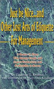 Cover of: Just Be Nice...and Other Lost Arts of Etiquette for Management: A Mentor to Those Who Manage People and Expect Productivity and Profitability in Retur