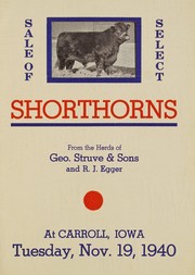 Cover of: Sale of select shorthorns: from the herds of Geo. Struve & Sons and R.J. Egger, at Carroll, Iowa, Tuesday, Nov. 19, 1940