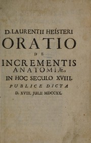 Cover of: Oratio de incrementis anatomiae in hoc seculo XVIII, publice dicta ... MDCCXX