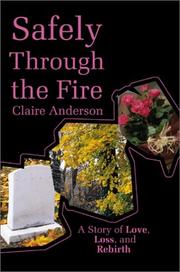 Cover of: Safely Through the Fire: A Story of Love, Loss, and Rebirth