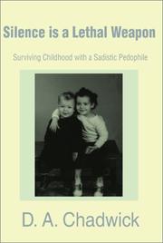 Cover of: Silence Is a Lethal Weapon: Surviving Childhood With a Sadistic Pedophile