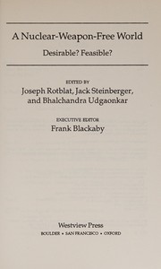 Cover of: A Nuclear-weapon-free world by edited by Joseph Rotblat, Jack Steinberger, and Bhalchandra Udgaonkar ; executive editor, Frank Blackaby.