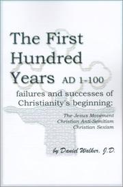 Cover of: The First Hundred Years Ad 1-100: Failures and Successes of Christianity's Beginning-The Jesus Movement, Christian Anti-Semitism, Christian Sexism