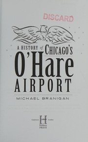 Cover of: A history of Chicago's O'Hare Airport by Michael Branigan