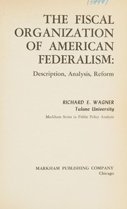 Cover of: The fiscal organization of American federalism by Richard E. Wagner