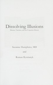 Cover of: Dissolving Illusions: Disease, Vaccines, and The Forgotten History by 
