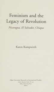 Cover of: Feminism and the legacy of revolution: Nicaragua, El Salvador, Chiapas