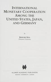 Cover of: International monetary cooperation among the United States, Japan, and Germany by Keisuke Iida