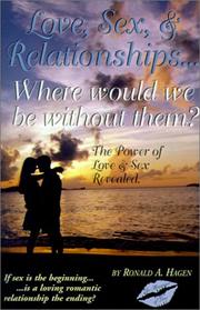 Cover of: Love, Sex, and Relationships: Where Would We Be Without Them