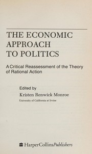 Cover of: The Economic approach to politics: a critical reassessment of the theory of rational action