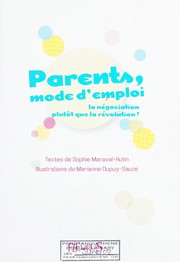 Cover of: Parents, mode d'emploi: la négociation plutôt que la révolution!