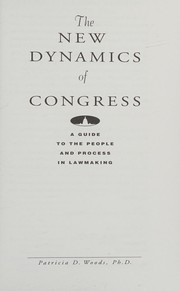 Cover of: The new dynamics of Congress: a guide to the people and process in lawmaking