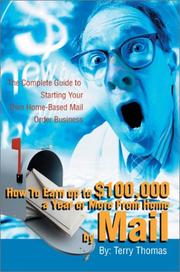 Cover of: How to Earn Up to $100,000 a Year or More from Home by Mail: The Complete Guide to Starting Your Own Home-Based Mail Order Business