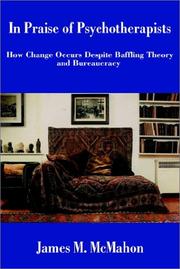 Cover of: In Praise of Psychotherapists: How Change Occurs Despite Baffling Theory and Bureaucracy