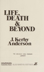 Cover of: Life, death, & beyond by J. Kerby Anderson
