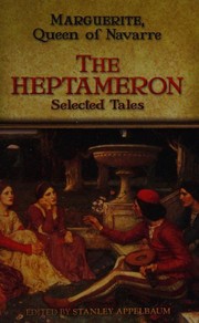 Cover of: The Heptameron: selected tales / Marguerite, Queen of Navarre ; translated by Arthur Machen ; edited by Stanley Appelbaum.