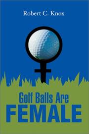 Cover of: Golf Balls Are Female by Robert C. Knox, Robert C. Knox