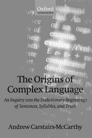 Cover of: The origins of complex language: an inquiry into the evolutionary beginnings of sentences, syllables, and truth