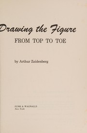 Cover of: Drawing the figure from top to toe. by Arthur Zaidenberg