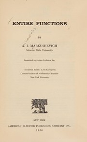 Cover of: Entire functions: by A. I. Markushevich. Translated by Scripta Technica, inc. Translation editor: Leon Ehrenpreis.