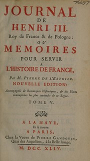 Cover of: Journal de Henri III. Roy de France & de Pologne, ou memoires pour servir © l'histoire de France
