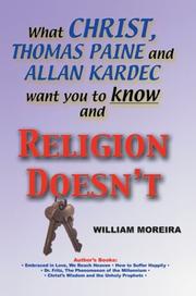 Cover of: What Christ, Thomas Paine and Allan Kardec Want You to Know and Religion Doesn't