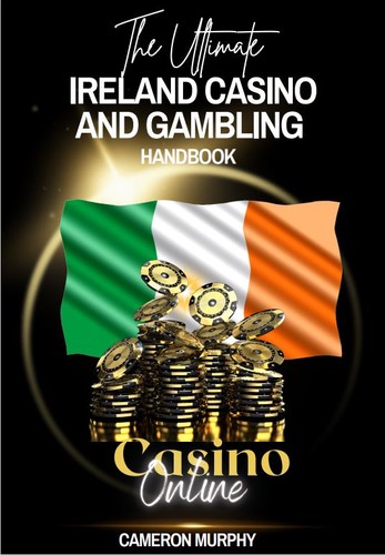 The Ultimate Ireland Casino and Gambling Handbook by 