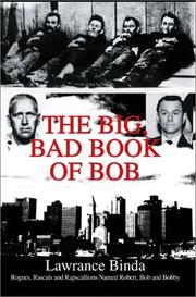 Cover of: The Big, Bad Book of Bob: Rogues, Rascals and Rapscallions Named Robert, Bob and Bobby