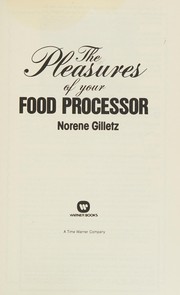 Cover of: The pleasures of your food processor by Norene Gilletz