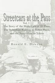 Cover of: Streetcars at the Pass, Vol. 1: The Story of the Mule Cars of El Paso, The Suburban Railway to Tobin Place, and The Interurban to Ysleta