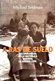Cover of: A ras de suelo: Historia social de la República durante la guerra civil