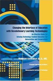 Cover of: Changing the Interface of Education with Revolutionary Learning Technologies | Nishikant Sonwalkar Sc.D. MIT