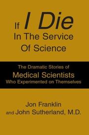 Cover of: If I Die In The Service Of Science: The Dramatic Stories Of Medical Scientists Who Experimented On Themselves