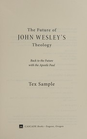 Cover of: The future of John Wesley's theology: back to the future with the Apostle Paul