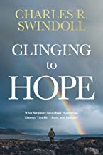 Cover of: Clinging to Hope: What Scripture Says about Weathering Times of Trouble, Chaos, and Calamity