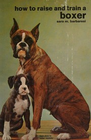 How to raise and train a boxer by Sara M. Barbaresi