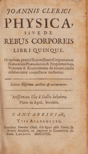 Cover of: Joannis Clerici Physica sive de rebus corporeis libri quinque